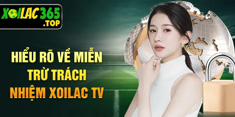 Hiểu rõ về miễn trừ trách nhiệm Xoilac TV