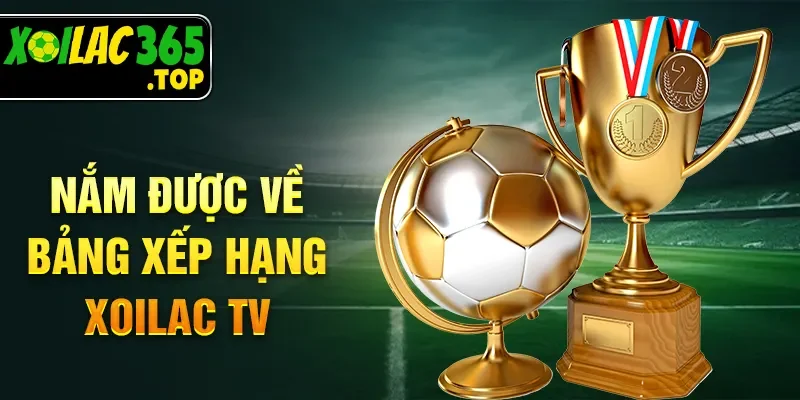 Nắm được về bảng xếp hạng Xoilac TV