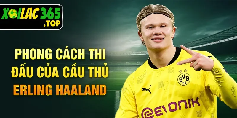 Phong cách thi đấu của cầu thủ Erling Haaland