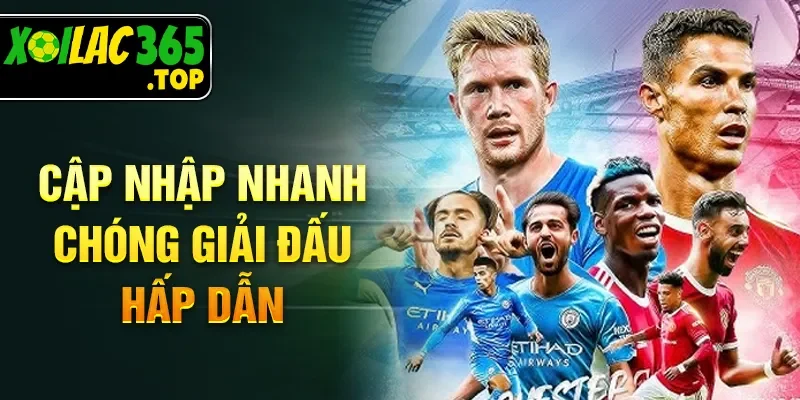 Cập nhập nhanh chóng giải đấu hấp dẫn