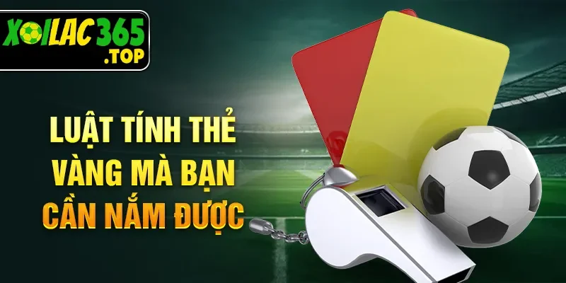 Luật tính thẻ vàng mà bạn cần nắm được